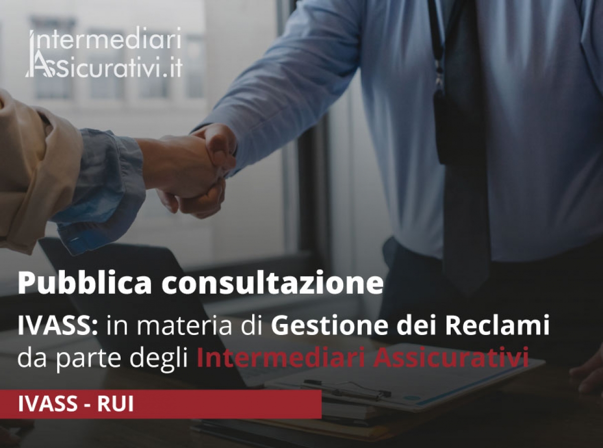 IVASS-Pubblica consultazione in materia di GESTIONE dei RECLAMI da parte degli intermediari assicurativi